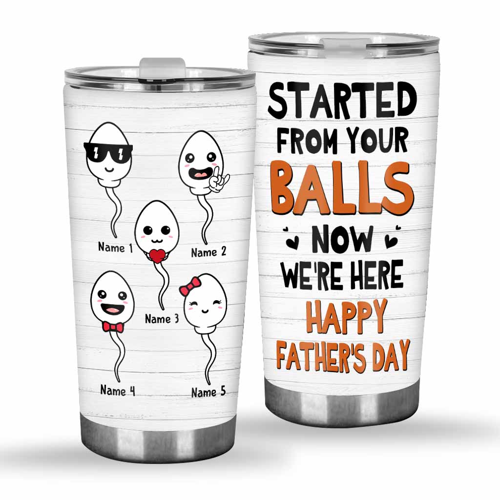 Started From Your Balls - Personalized Father's Day Tumbler