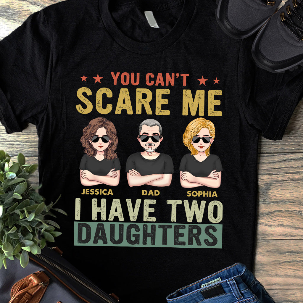 You Can't Scare Me I Have Daughters - Personalized Father T-shirt and Hoodie
