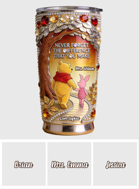 Never Forget The Difference That You Make - Personalized Teacher Tumbler