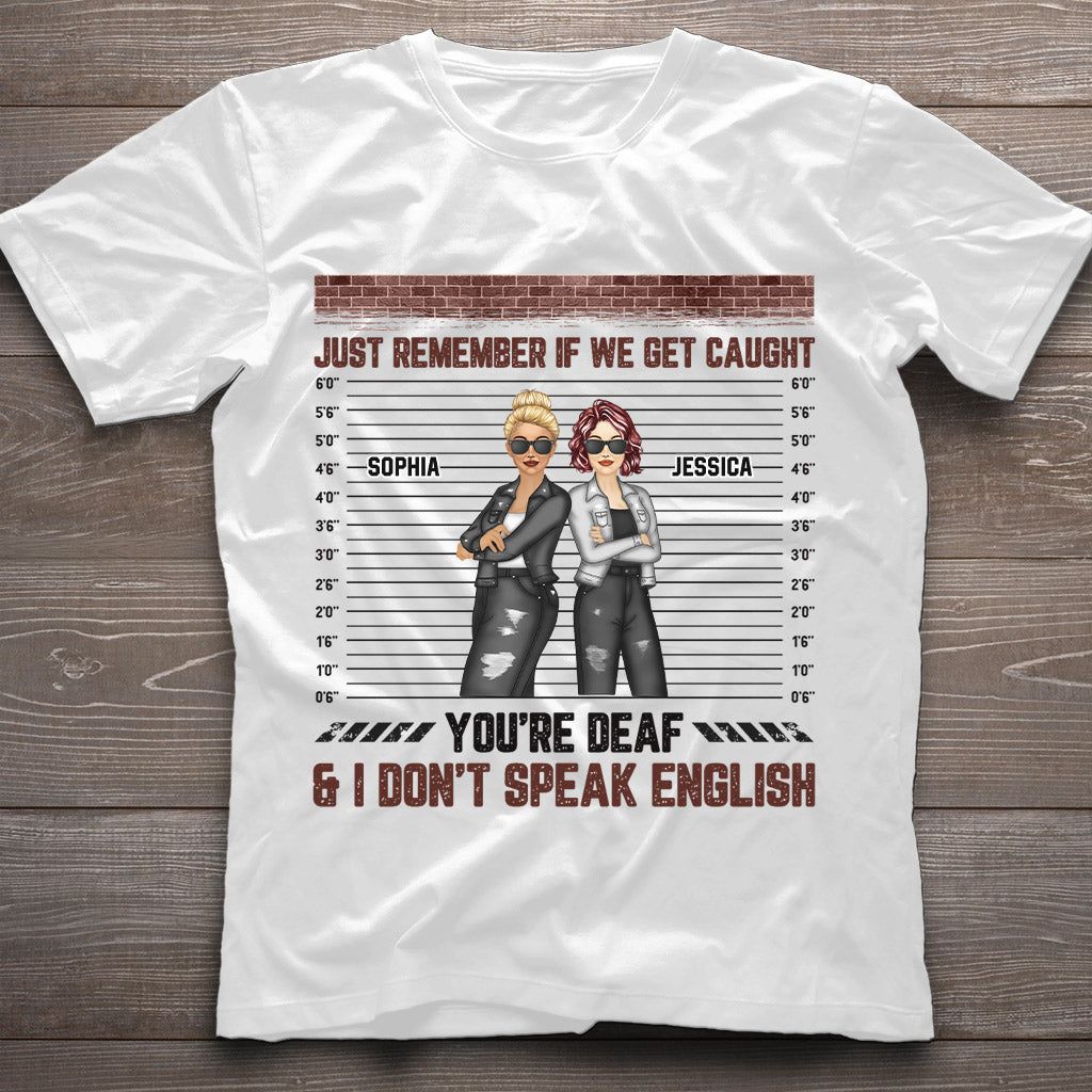 Just Remember When We Get Caught - Personalized Bestie T-shirt and Hoodie