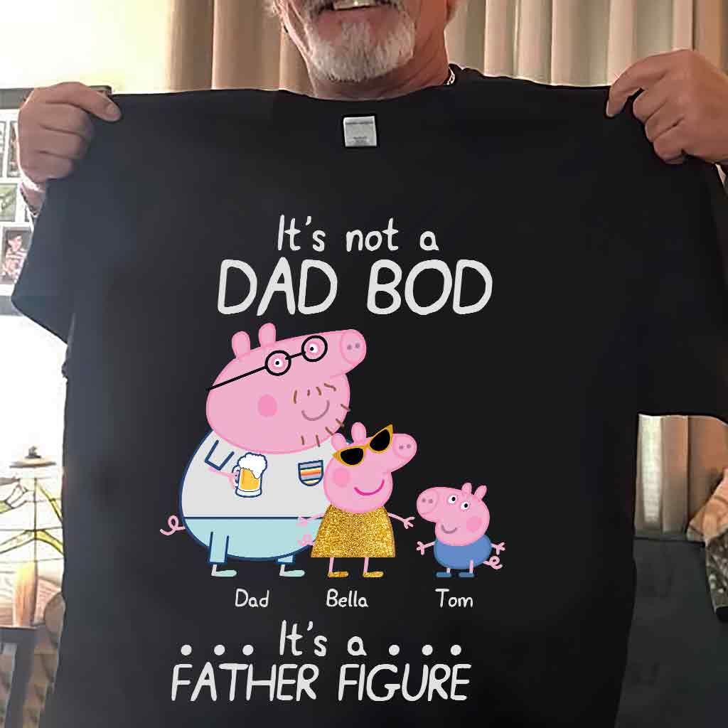 It's Not A Dad Bod - Personalized Father T-shirt and Hoodie