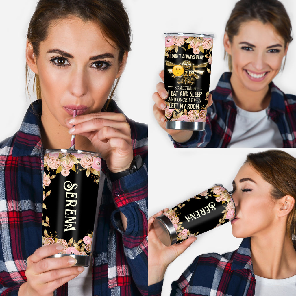 I Don't Always Play - Personalized The Hero's Legend Tumbler