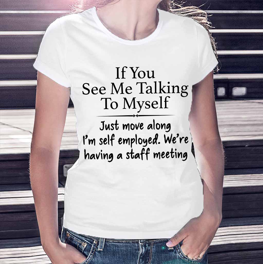 If You See Me Talking To Myself  - Sarcasm T-shirt And Hoodie 092021