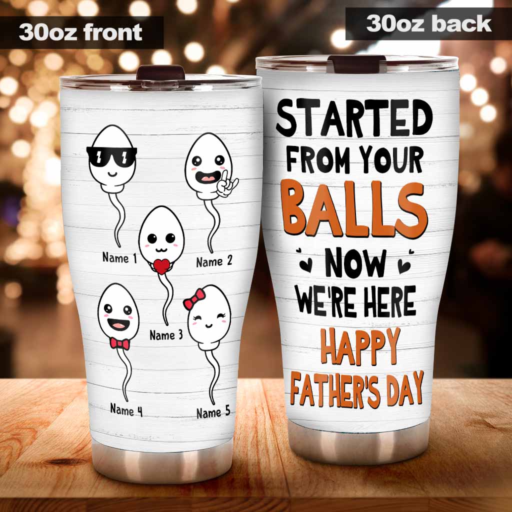 Started From Your Balls - Personalized Father's Day Tumbler