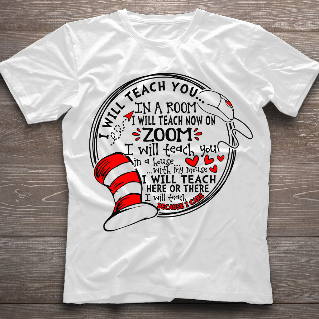 I Will Teach Because I Care - Teacher Of All Things T-shirt And Hoodie