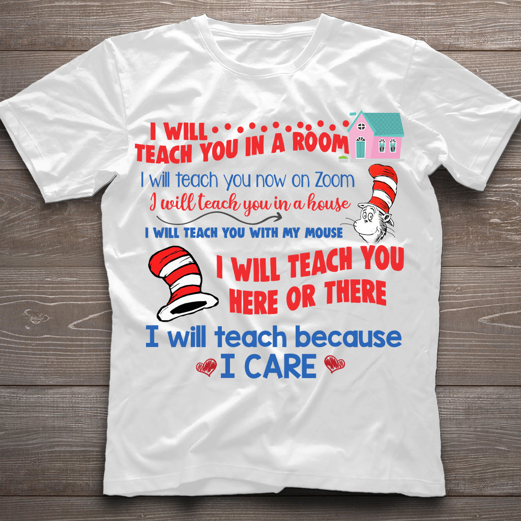 I Will Teach Because I Care - Teacher Of All Things T-shirt And Hoodie