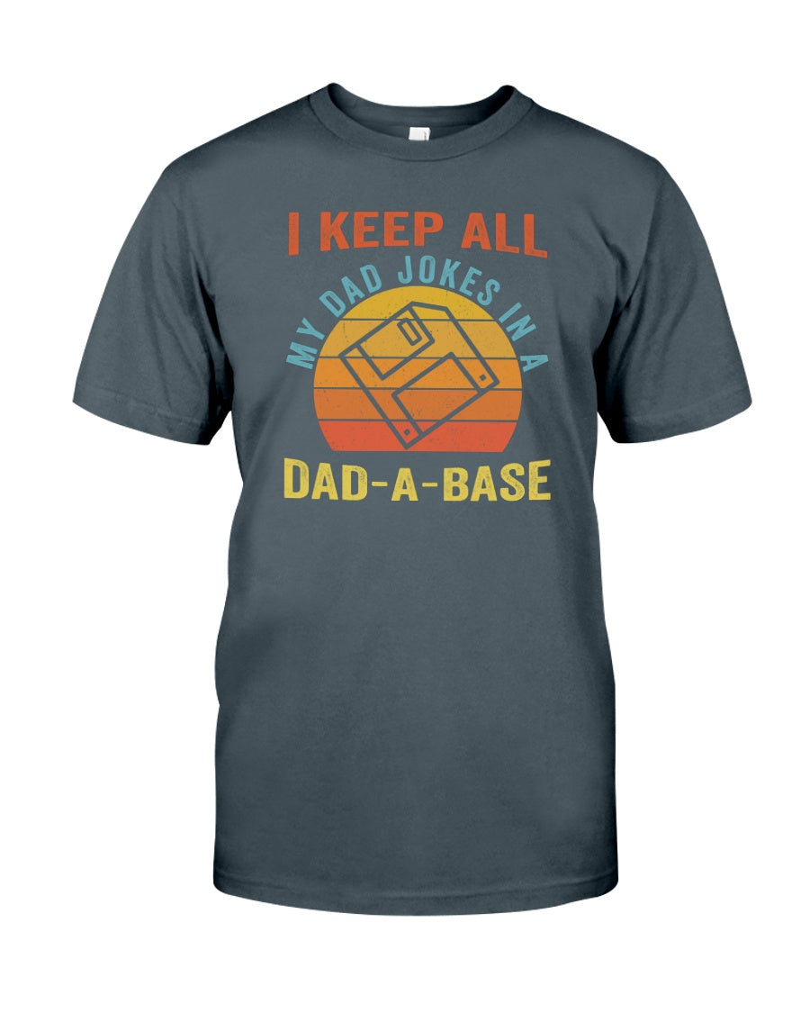 I Keep All My Dad Jokes In A Dad-A-Base - Father T-shirt and Hoodie 0921